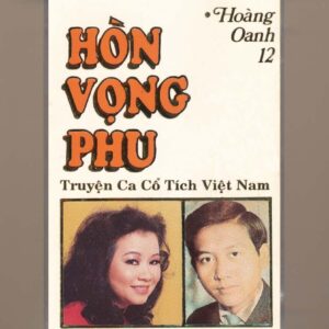 Hoàng Oanh Tape 12 – Truyện Cổ Tích Việt Nam – Hòn Vọng Phu (KGTUS)