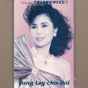 Thanh Tuyền Tape 7 – Vòng Tay Cho Đời (Băng Trắng) KGKSV