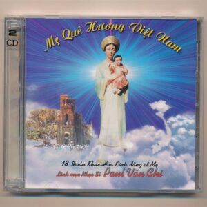 Paul Văn Chi CD – 13 Đoản Khúc Hoa Kính Dâng Về Mẹ – Mẹ Quê Hương Việt Nam (2CD) KGTUS