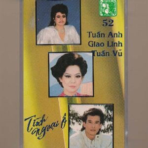 Giáng Ngọc Tape 52 – Tình Ngoại Ô – Tuấn Anh – Giao Linh – Tuấn Vũ (Băng Đen, KHÔNG BÌA GỐC) KGTUS