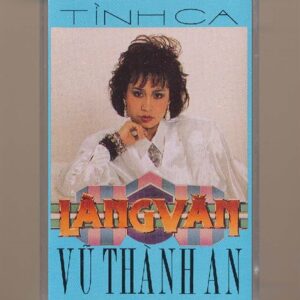 Làng Văn Tape – Tình Ca Vũ Thành An (Băng Trong, KHÔNG BÌA GỐC) KGTUS