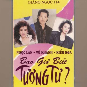 Giáng Ngọc Tape 114 - Bao Giờ Biết Tương Tư - Ngọc Lan - Vũ Khanh - Kiều Nga (Băng Trắng) KGTH9