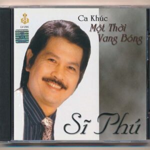 LVCD295 - Ca Khúc Một Thời Vang Bóng - Sĩ Phú