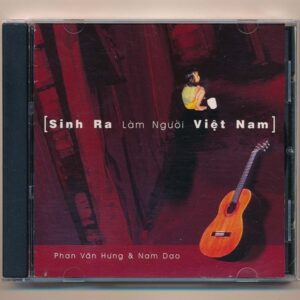 Em Việt CD – Sinh Ra Làm Người Việt Nam – Phan Văn Hưng – Nam Dao