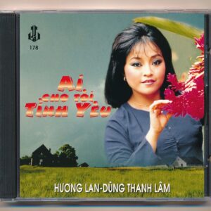 LVCD178 – Ai Cho Tôi Tình Yêu – Hương Lan – Dũng Thanh Lâm (Phôi số) KGTUS
