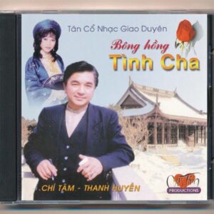 Chí Tâm CD6 - Tân Cổ Bông Hồng Tình Cha -Chí Tâm - Thanh Huyền (Trầy)