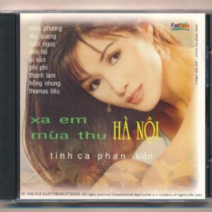Far East CD – Xa Em Mùa Thu Hà Nội – Tình Ca Phan Kiên