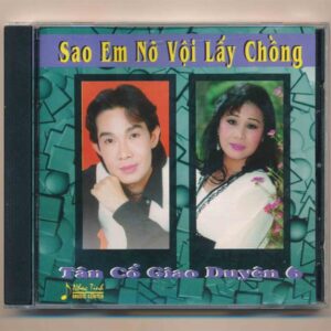 Nhạc Tình CD - Tân Cổ Giao Duyên 6 - Sao Em Nỡ Vội Lấy Chồng (ADCA)