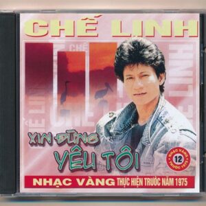 Nhạc Vàng CD12 - Xin Đừng Yêu Tôi - Chế Linh