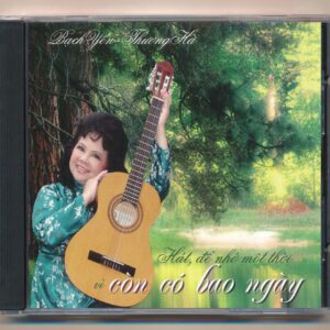 Hát Để Nhớ Một Thời Vì Còn Có Bao Ngày – Bạch Yến – Thương Hà