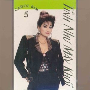 Carol Kim Tape 5 – Tình Như Mây Khói (KGTUS)