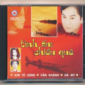 Sài Gòn Audio CD – Tình Ấm Chiều Quê – Kim Tử Long – Vân Khánh – Hà My