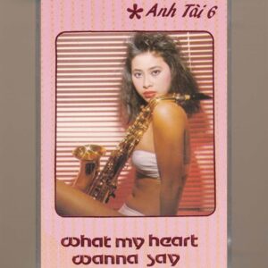 Anh Tài Tape 6 – What My Heart Wanna Say (Băng Đen) KGTUS