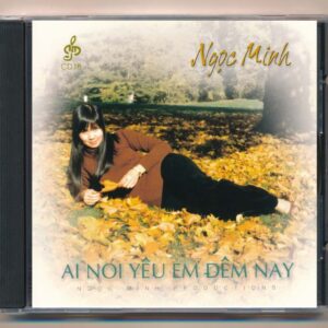 Ngọc Minh CD18 - Ai Nói Yêu Em Đêm Nay (Trầy) KGTUS