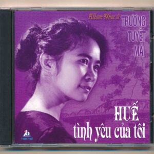 TTBNT CD- Huế Tình Yêu Của Tôi – Album Nhạc Sĩ Trương Tuyết Mai