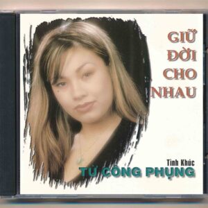 Từ Công Phụng CD - Giữ Đời Cho Nhau (DVT) KGTUS
