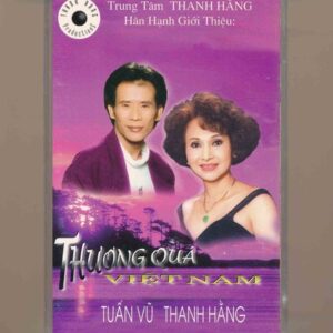 Thanh Hằng Tape – Thương Quá Việt Nam – Tuấn Vũ – Thanh Hằng (KGTUS)