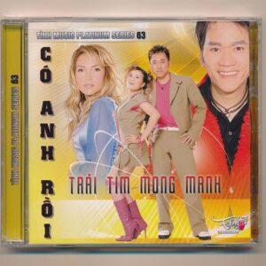 Tình Music Platinum Series CD63 – Có Anh Rồi – Trái Tim Mong Manh