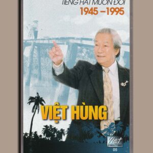 Việt Tape - Tiếng Hát Muôn Đời 1945-1995 - Việt Hùng