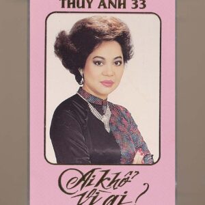 Thuý Anh Tape 33 - Ai Khổ Vì Ai - Giao Linh - Hương Lan - Như Mai (KHÔNG BÌA GỐC - KGMG)
